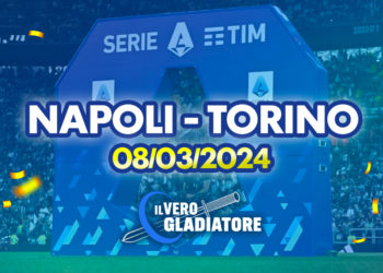 Napoli – Torino del 08/03/2024: Pronostico, quote, probabili formazioni